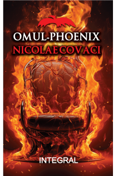 OMUL-PHOENIX. NICOLAE COVACI. EDIȚIE LIMITATĂ! - Postolache Costel